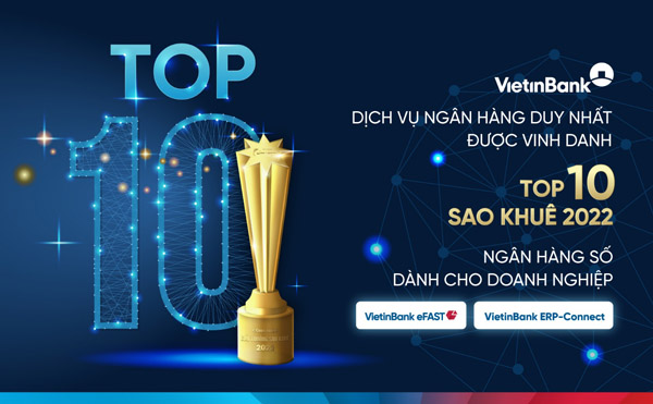 VietinBank eFAST - Dịch vụ ngân hàng duy nhất lọt Top 10 Sao Khuê 2022